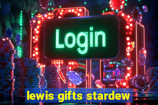 lewis gifts stardew